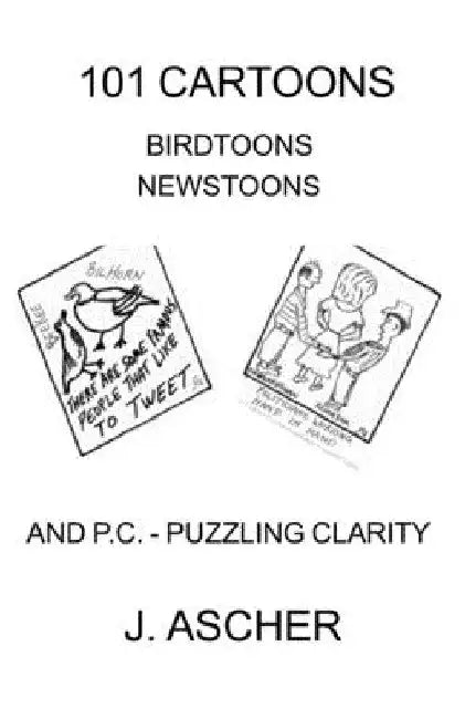 101 Cartoons Birdtoons Newstoons and P.C. Puzzling Clarity by Jerome Ascher