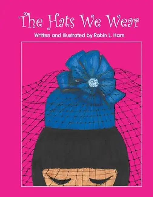 The Hats We Wear by Robin Ham