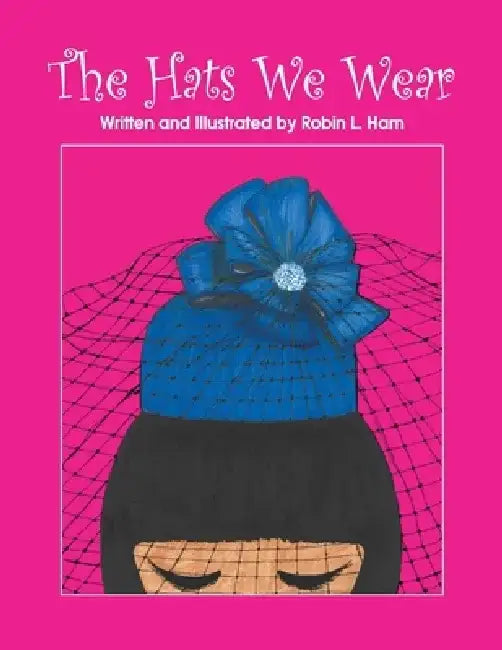 The Hats We Wear by Robin Ham