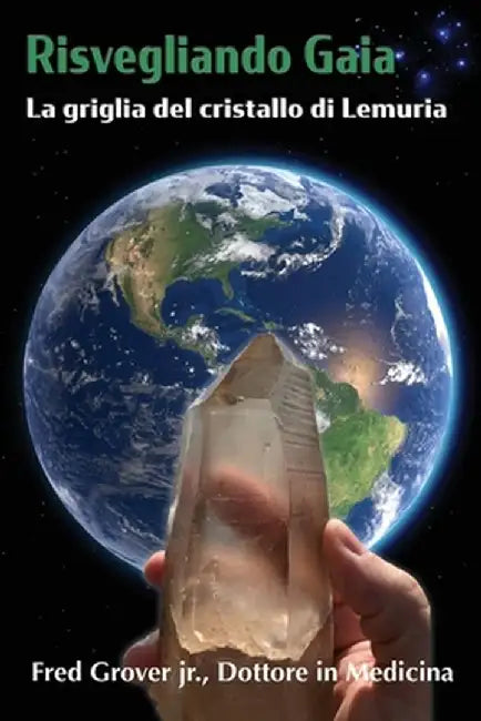 Risvegliando Gaia, La griglia del cristallo di Lemuria: La griglia del cristallo di Lemuria by Fred L. Grover