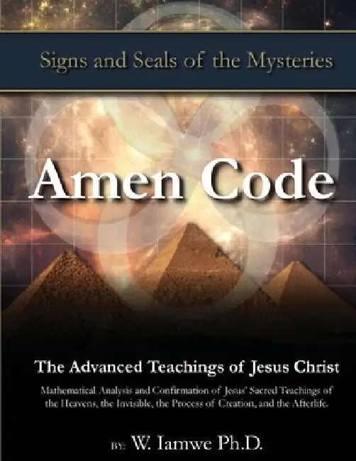 Amen Code: The Advanced Teachings of Jesus Christ by W. Iamwe
