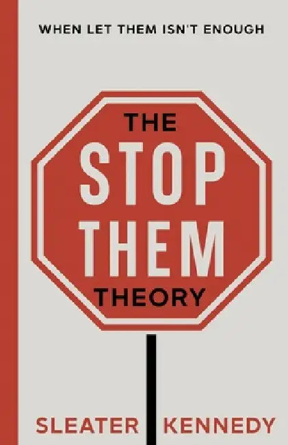 The Stop Them Theory: When Let Them Isn't Enough by Sleater Kennedy