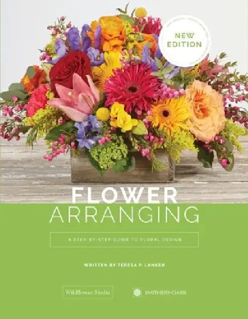 Flower Arranging: A Step-By-Step Guide to Floral Design by Teresa P. Lanker