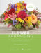 Flower Arranging: A Step-By-Step Guide to Floral Design by Teresa P. Lanker