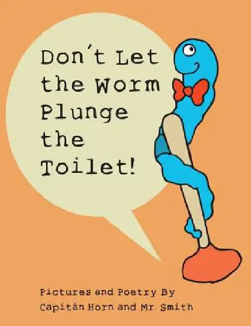 Don't Let the Worm Plunge the Toilet! by Capitán Horn