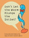 Don't Let the Worm Plunge the Toilet! by Capitán Horn