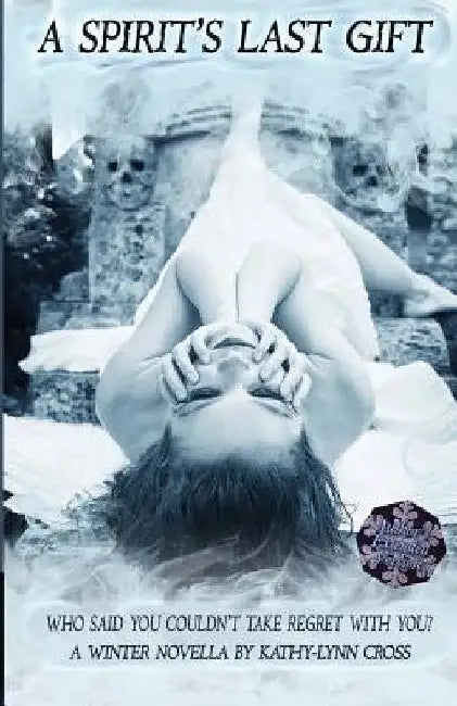 A Spirit's Last Gift: A Winter Novella by Kathy-Lynn Cross