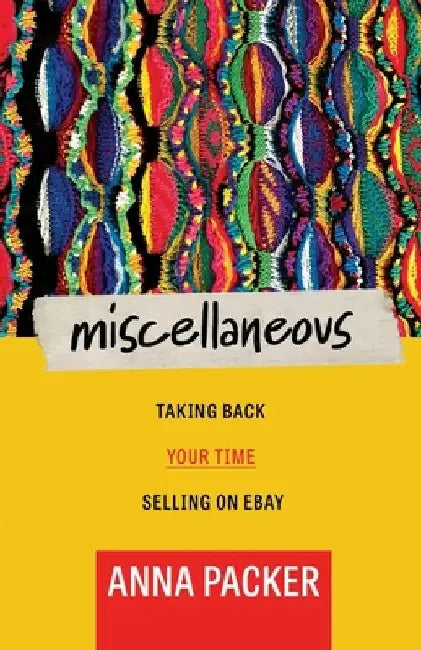 Miscellaneous: Taking Back Your Time Selling On eBay by Anna Packer
