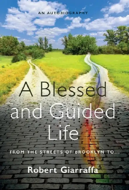 A Blessed and Guided Life: An Autobiography by Robert Giarraffa