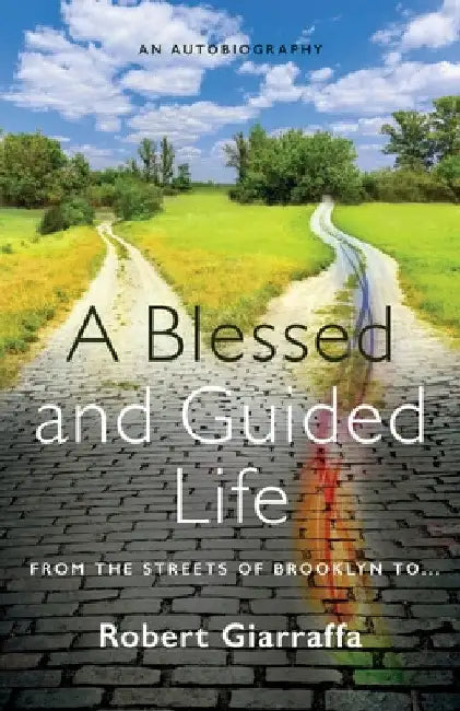 A Blessed and Guided Life: An Autobiography by Robert Giarraffa