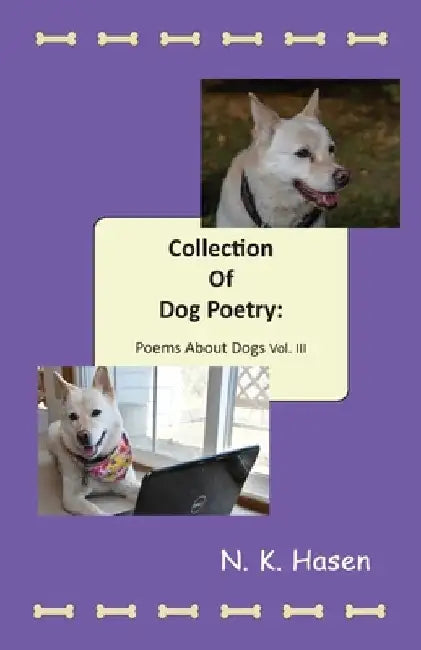 Collection of Dog Poetry: Poems About Dogs Vol III by N. K. Hasen