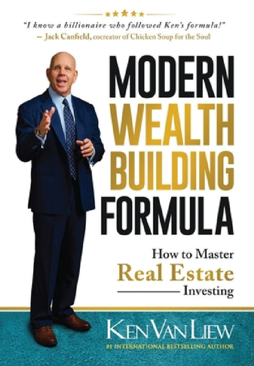 Modern Wealth Building Formula: How to Master Real Estate Investing by Ken Van Liew