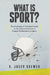 What Is Sport?: The Enthusiast's Technical Guide to the Characterization of Human Performance as Sport by D. Josev Brewer