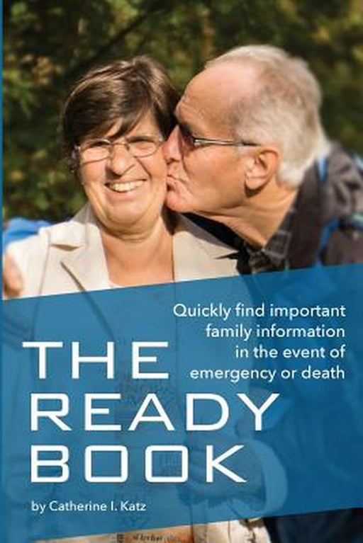 The Ready Book: A Simple, Important Tool to Help You Find Family Information in an Emergency by Catherine I. Katz