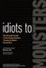 Idiots to Monsters: The Essential Guide to Surviving Common Threats and Violent Encounters by David A. Kerr