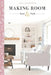 Making Room: How to Create Soul & Style in Your Home by Lucy Jo Bowman