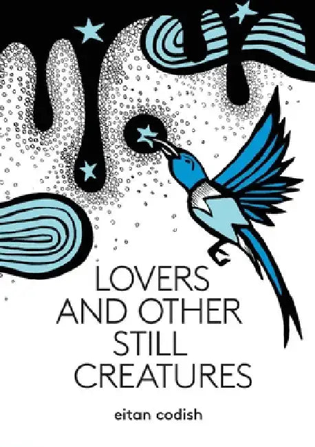 Lovers and Other Still Creatures by Eitan Codish