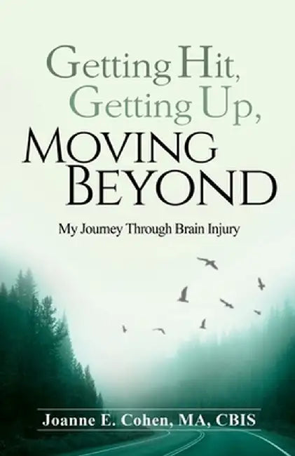 Getting Hit, Getting Up, Moving Beyond: My Journey Through Brain Injury by Cohen E. Joanne