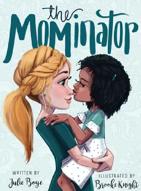 The Mominator by Julie Boye
