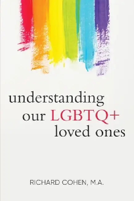 Understanding Our LGBTQ+ Loved Ones by Richard Cohen