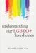 Understanding Our LGBTQ+ Loved Ones by Richard Cohen