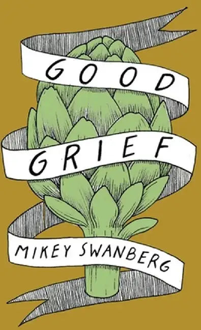 Good Grief by Mikey Swanberg