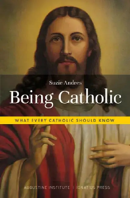 Being Catholic: What Every Catholic Should Know by Suzie Andres