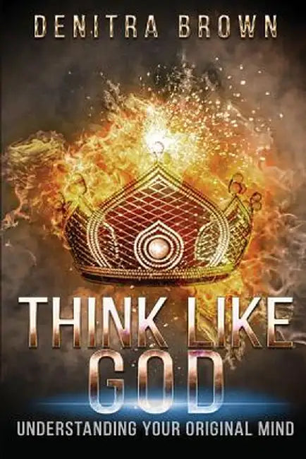 Think Like God: Understanding Your Original Mind by Denitra L. Brown
