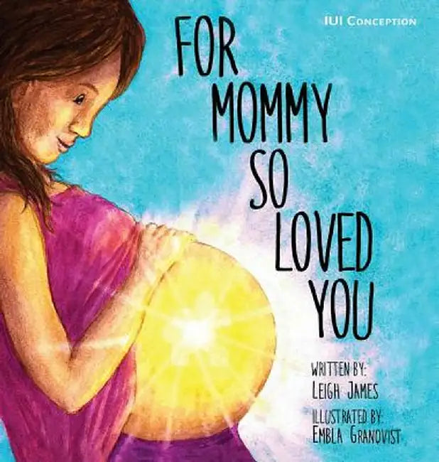 For Mommy So Loved You: Iui by Leigh James