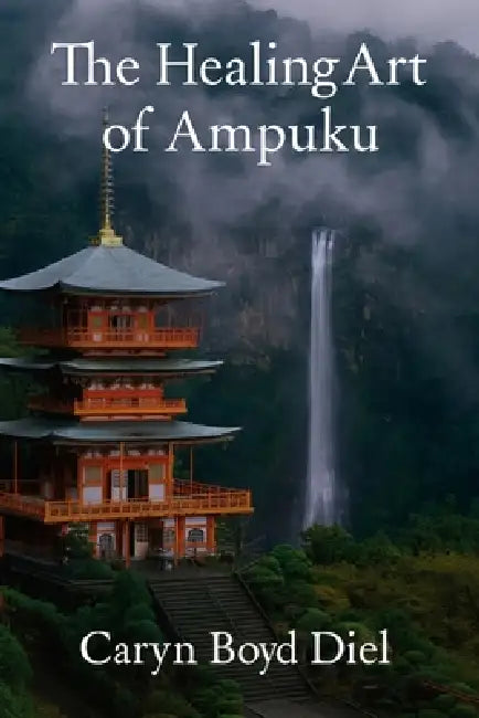 The Healing Art of Ampuku by Caryn Boyd Diel