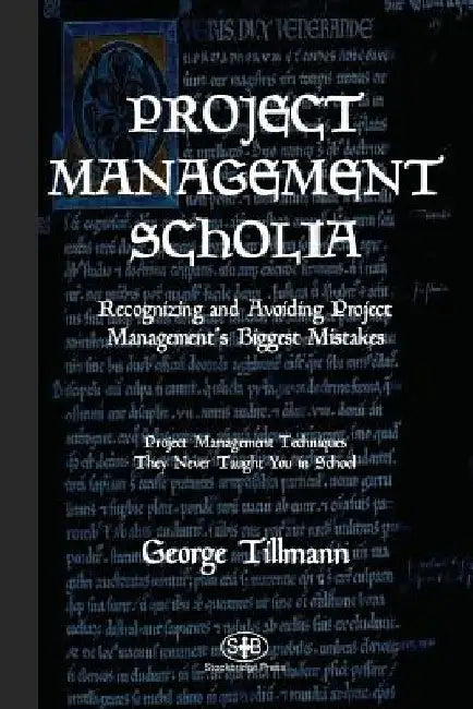 Project Management Scholia: Recognizing and Avoiding Project Management's Biggest Mistakes by George Tillmann