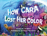 How Cara Lost Her Color by Ali Miller