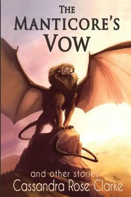 The Manticore's Vow: and Other Stories by Cassandra Rose Clarke
