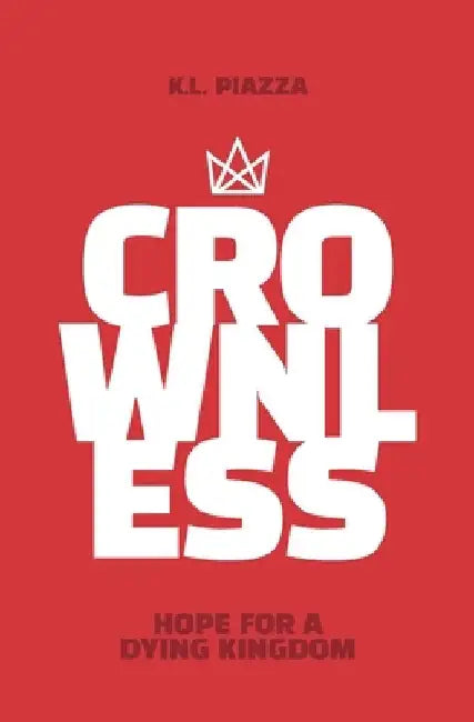 Crownless: Hope For A Dying Kingdom A Juvenile Christian Action Adventure Novel by Kevin L. Piazza