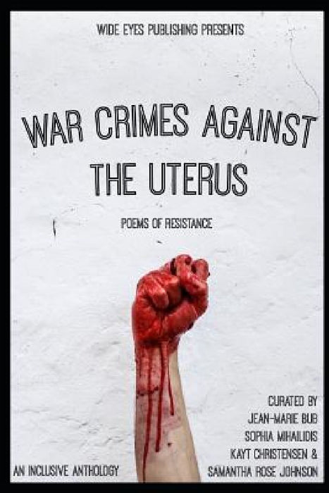 War Crimes Against the Uterus: Poems of Resistance by Sophia Mihailidis