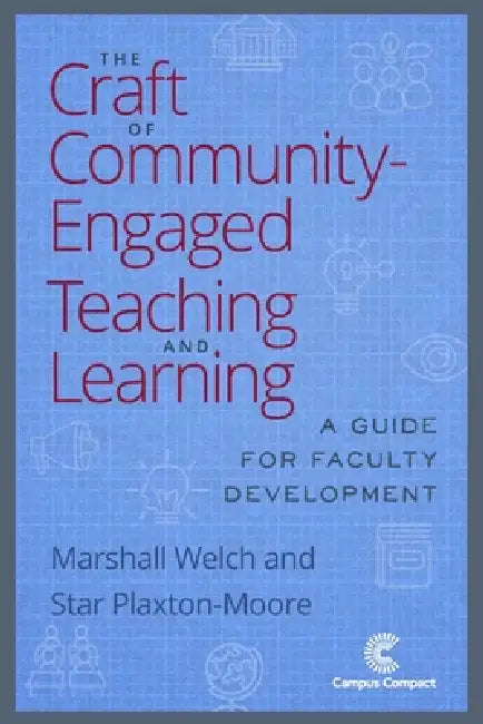 The Craft of Community-Engaged Teaching and Learning: A Guide for Faculty Development by Marshall Welch, Star Plaxton-Moore