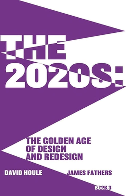 The 2020s: The Golden Age of Design and Redesgin: The Golden Age of Design and Redesign by David Houle