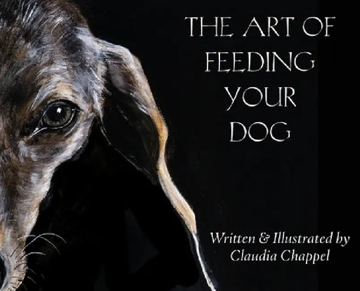 The art of feeding your dog; can my dog eat this? Can my dog eat that?: Can my dog eat this? Can my dog eat that? by Claudia Chappel