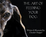 The art of feeding your dog; can my dog eat this? Can my dog eat that?: Can my dog eat this? Can my dog eat that? by Claudia Chappel