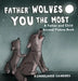 Father Wolves You Most: A Dad and Child Animal Picture Book by Konnilaree Walker Sanders