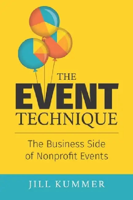 The EVENT Technique: The Business Side of Nonprofit Events by Jill Kummer