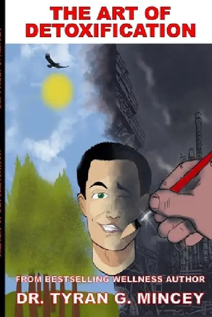 The Art of Detoxification by Tyran Mincey