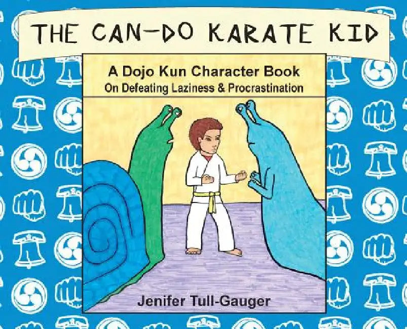The Can-Do Karate Kid: A Dojo Kun Character Book On Defeating Laziness and Procrastination by Jenifer Tull-Gauger