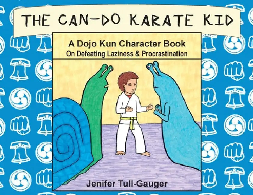The Can-Do Karate Kid: A Dojo Kun Character Book On Defeating Laziness and Procrastination by Jenifer Tull-Gauger