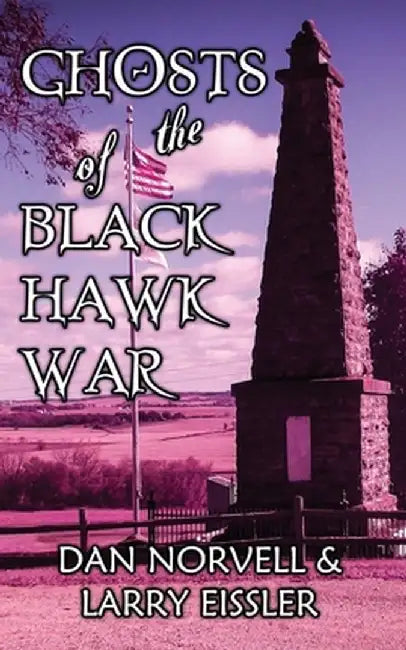 Ghosts of the Black Hawk War by Dan Norvell