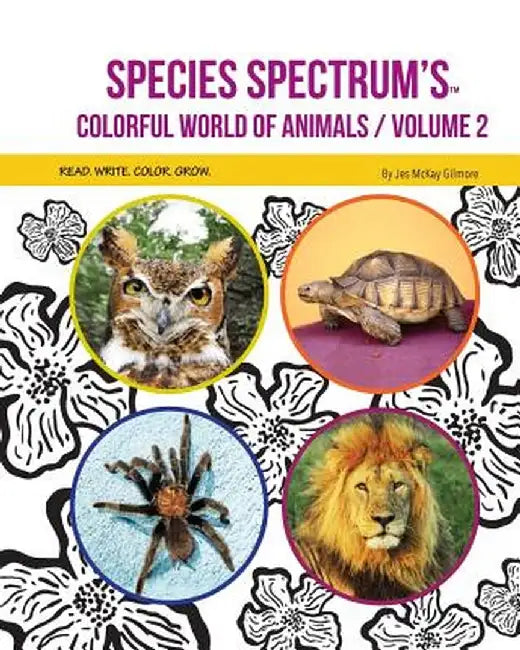 Species Spectrum's Colorful World of Animals: Volume 2 by Jes McKay Gilmore