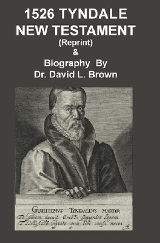 1526 Tyndale New Testament and Biography: Reprint by David L. Brown