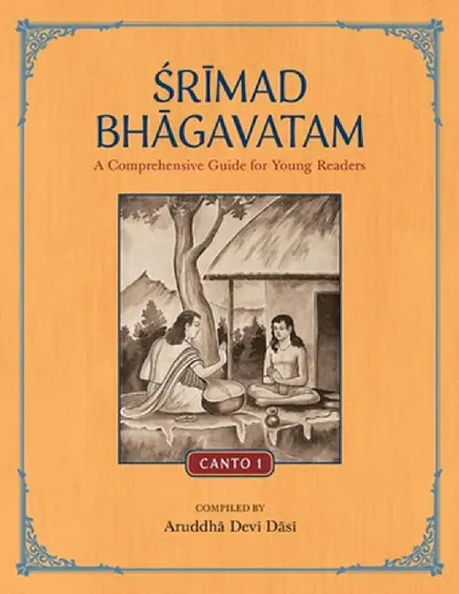Srimad Bhagavatam: A Comprehensive Guide for Young Readers: Canto 1 by Aruddha Devi Dasi