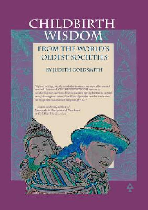 Childbirth Wisdom: From the World's Oldest Societies by Judith Goldsmith