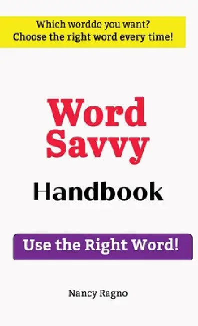 Word Savvy Handbook: Use the Right Word by Nancy Ragno